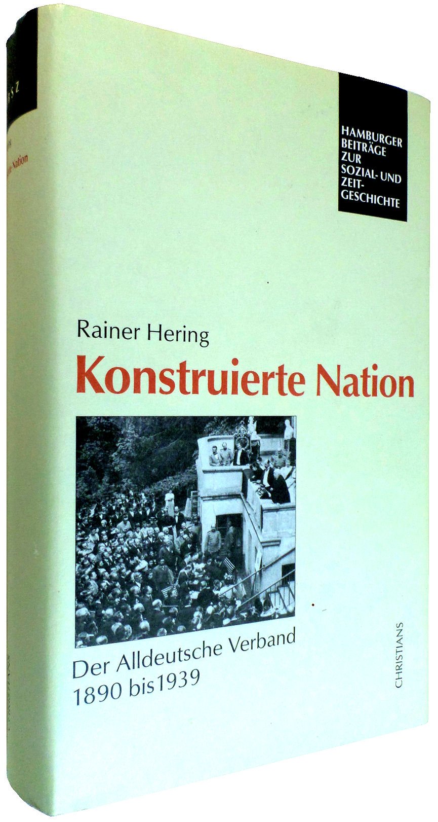 Konstruierte Nation: Der Alldeutsche Verband 1890 bis 1939 (Hamburger Beiträge zur Sozial- und Zeitgeschichte) Politics & History