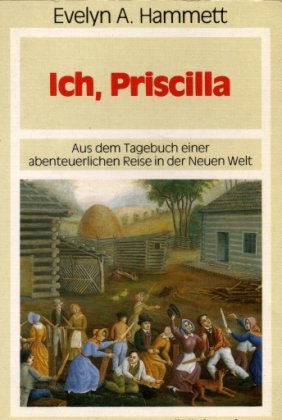 Ich, Priscilla. Aus dem Tagebuch einer abenteuerlichen Reise in der Neuen Welt Books