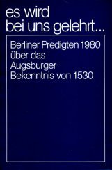 Es wird bei uns gelehrt...: Berliner Predigten 1980 über das Augsburger Bekenntnis von 1530 Books