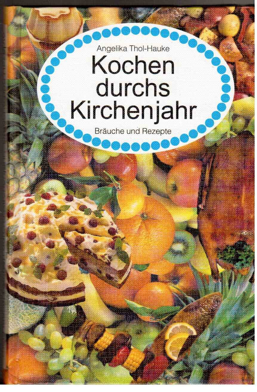 Kochen durchs Kirchenjahr: Bräuche und Rezepte. Eine kulinarische Theologiegeschichte Cooking & Enjoying