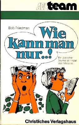 Wie kann man nur ...! Ein jüdischer Journalist findet den Messias. Books