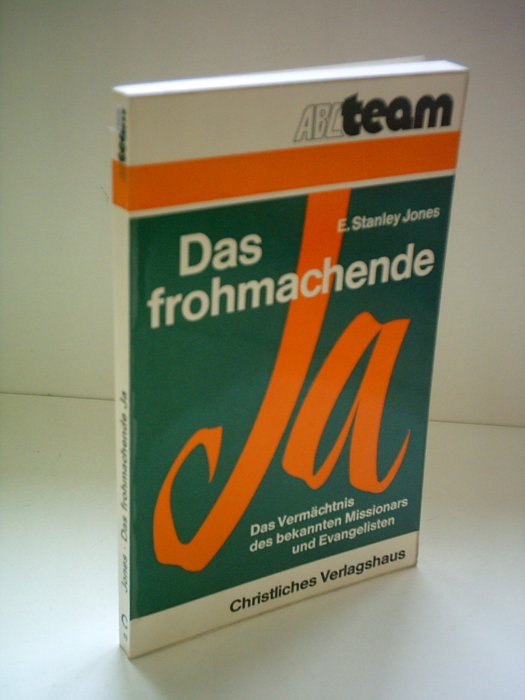 E. Stanley Jones: Das frohmachende Ja - Das Vermächtnis des bekannten Missionars und Evangelisten Books