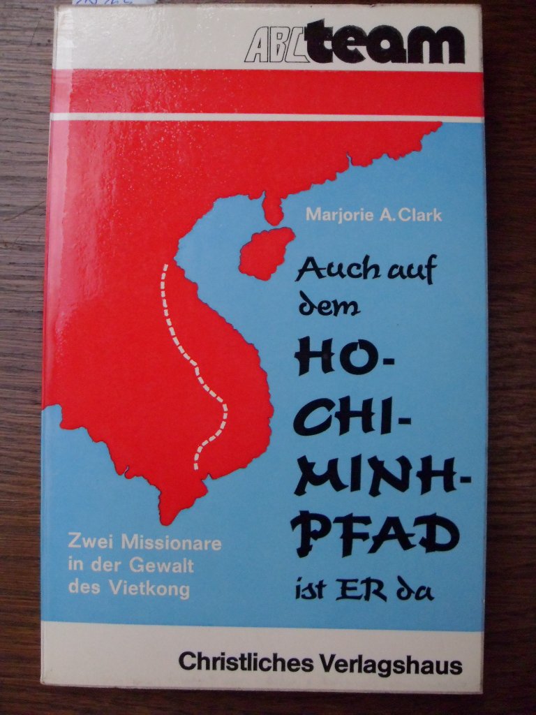Auch auf dem Ho-Chi-Minh-Pfad ist ER da. Zwei Missionare in der Gewalt des Vietkong Books