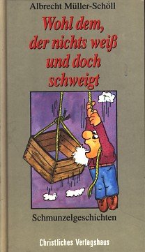 Wohl dem, der nichts weiss und doch schweigt. Schmunzelgeschichten Books
