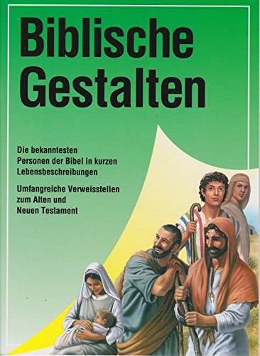 Biblische Gestalten: Die bekanntesten Personen in kurzen Lebensbeschreibungen. Mit umfangreichen Verweisstellen zum AT u. NT Memories