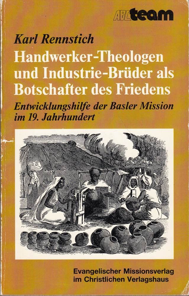 Handwerker-Theologen und Industrie-Brüder als Botschafter des Friedens. Entwicklungshilfe der Basler Mission im 19. Jahrhundert Religion & Esotericism