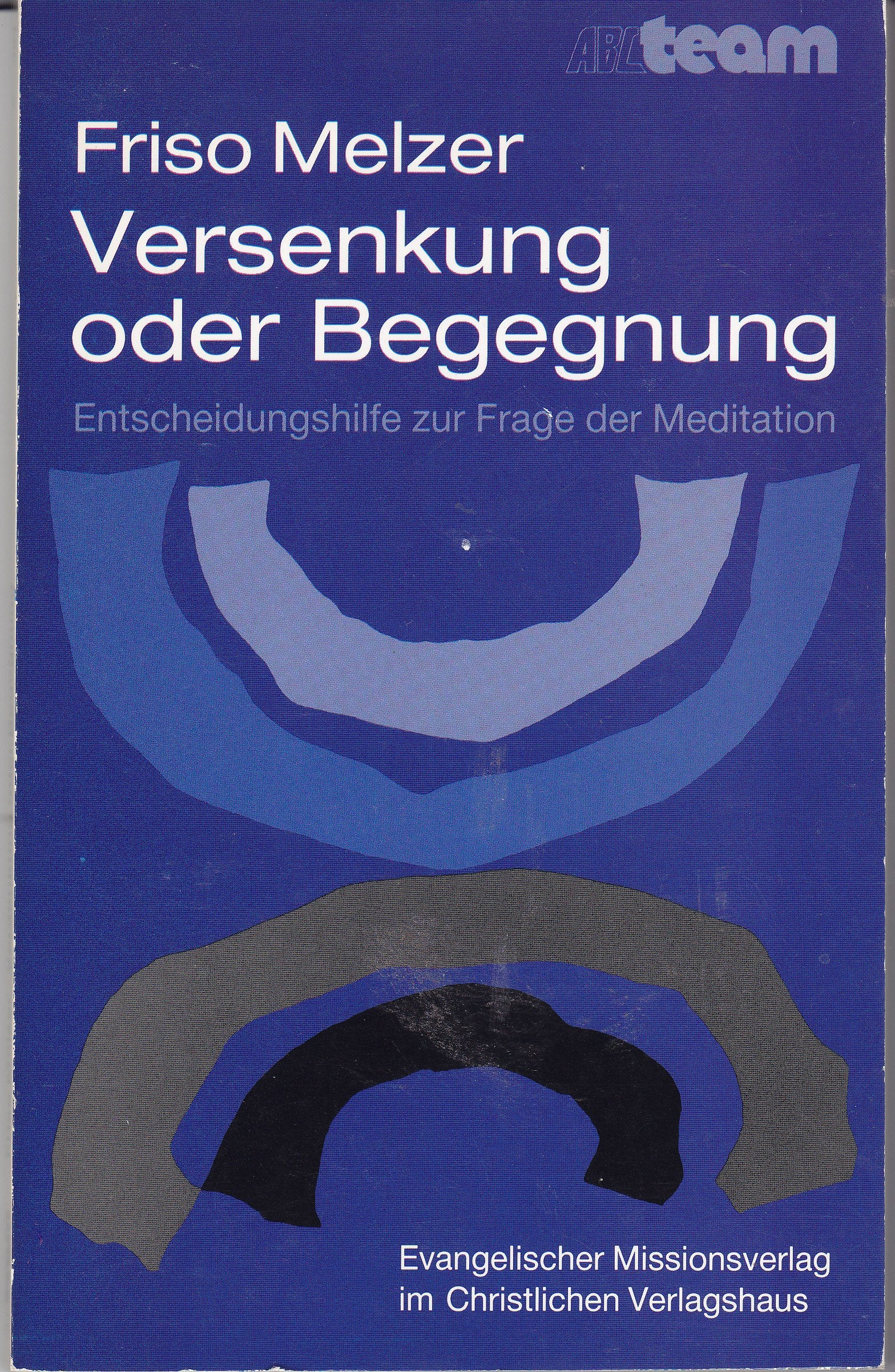 Versenkung oder Begegnung. Der Gegensatz zwischen christlicher und nichtchristlich-asiatischer Meditation - Eine Entscheidungshilfe Books