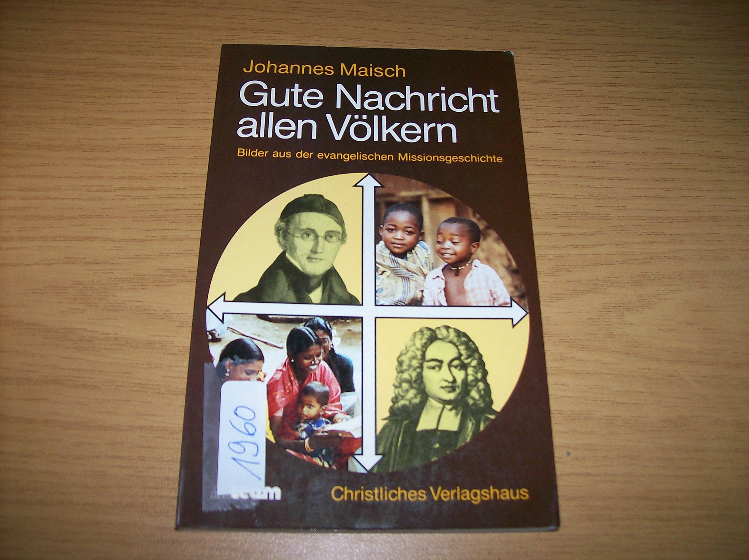 Gute Nachricht allen Völkern: Bilder aus der evangelischen Missionsgeschichte Religion & Esotericism