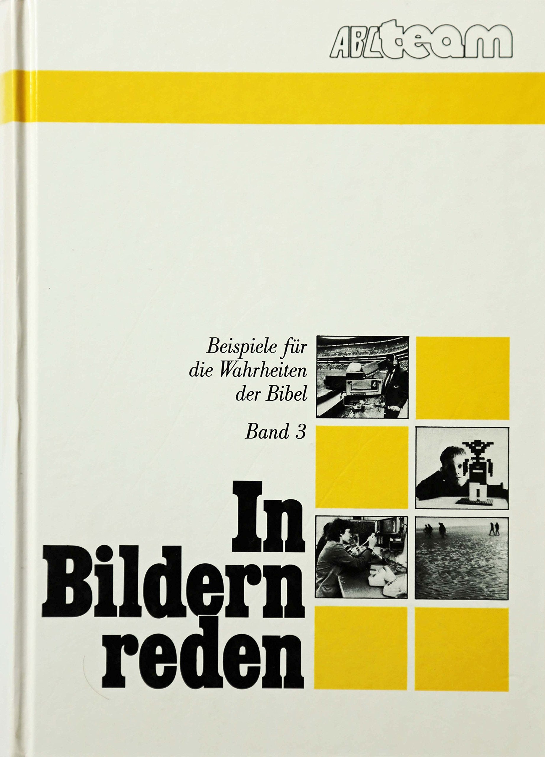 Beispiele für die Wahrheiten der Bibel zum Gebrauch in der Wortverkündigung und im persönlichen Zeugendienst des Christen, Bd. 3: In Bildern reden Books
