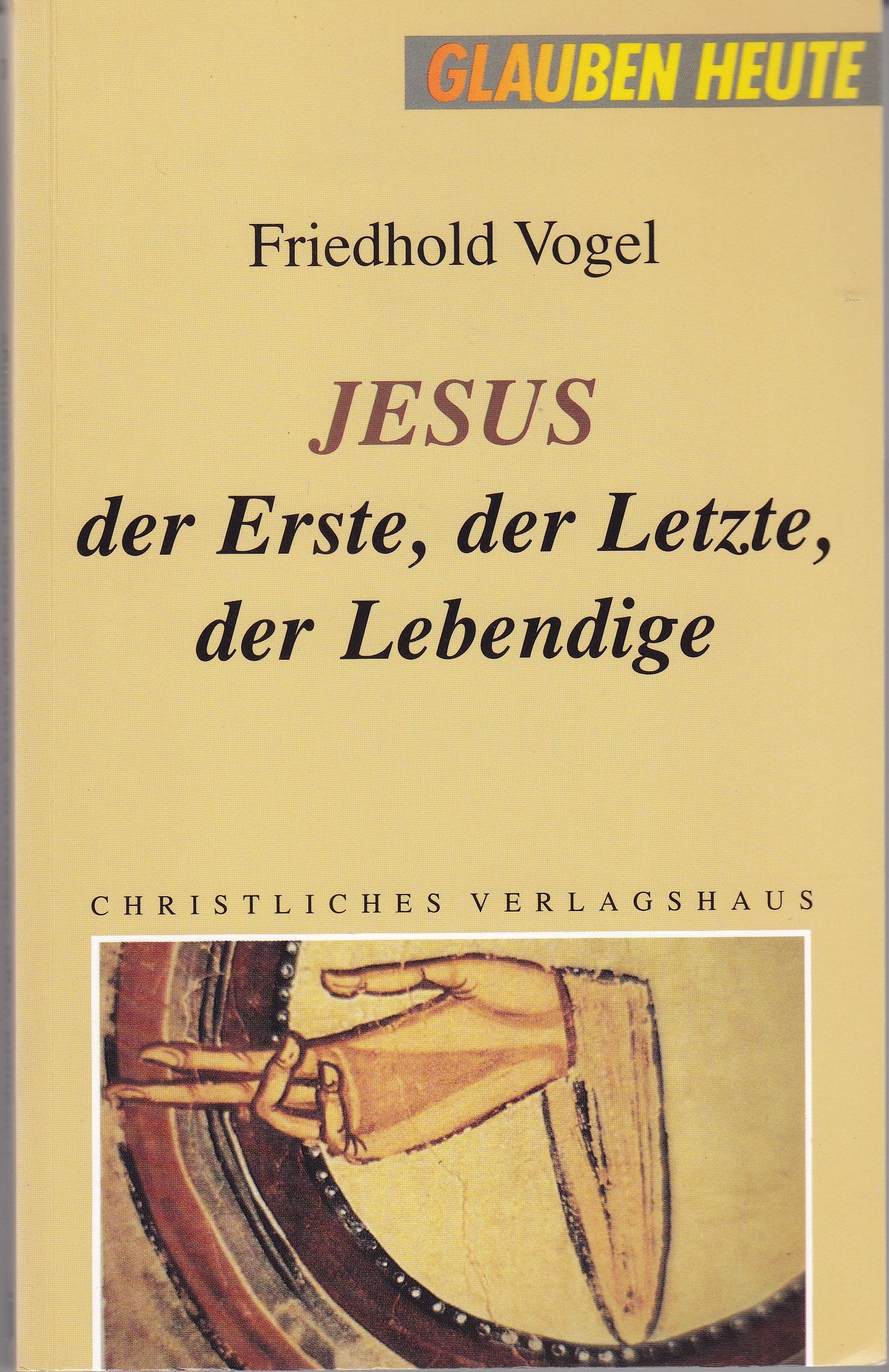 Jesus, der Erste, der Letzte, der Lebendige: Die Ich-bin-Worte Jesu Religion & Esotericism