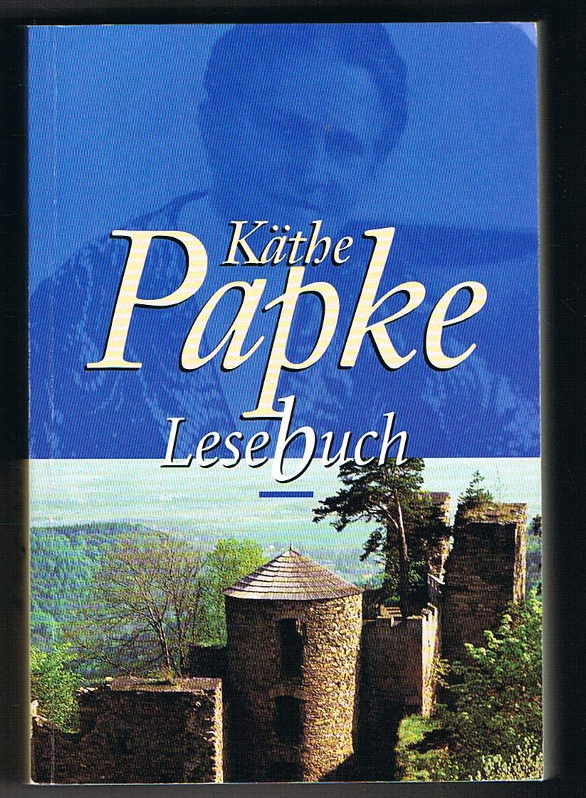 Käthe Papke Lesebuch: Der Forstassessor von Tanne; Hannes der Träumer; Erlöste Liebe; Christoph Bernhard; Elsi und ihr Leid; Der Schatz im Weizenfeld Fiction Books
