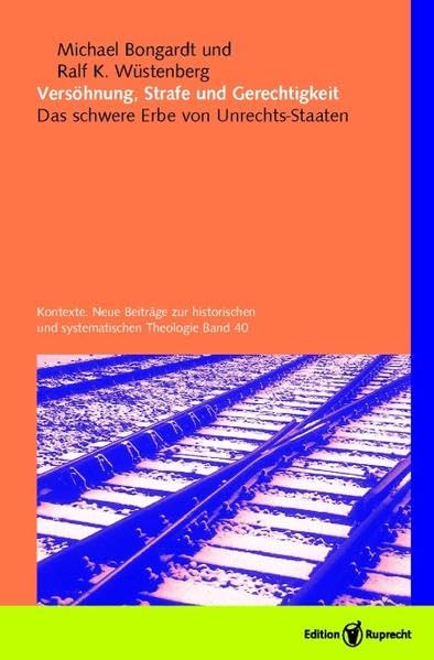 Versöhnung, Strafe und Gerechtigkeit: Das schwere Erbe von Unrechts-Staaten (Kontexte. Neue Beiträge zur historischen und systematischen Theologie) Law