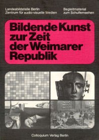 Bildende Kunst zur Zeit der Weimarer Republik. Arbeitsheft und Katalog zur Schulfernsehreihe "Tendenzen der Zwanziger Jahre" Art & Literature Books
