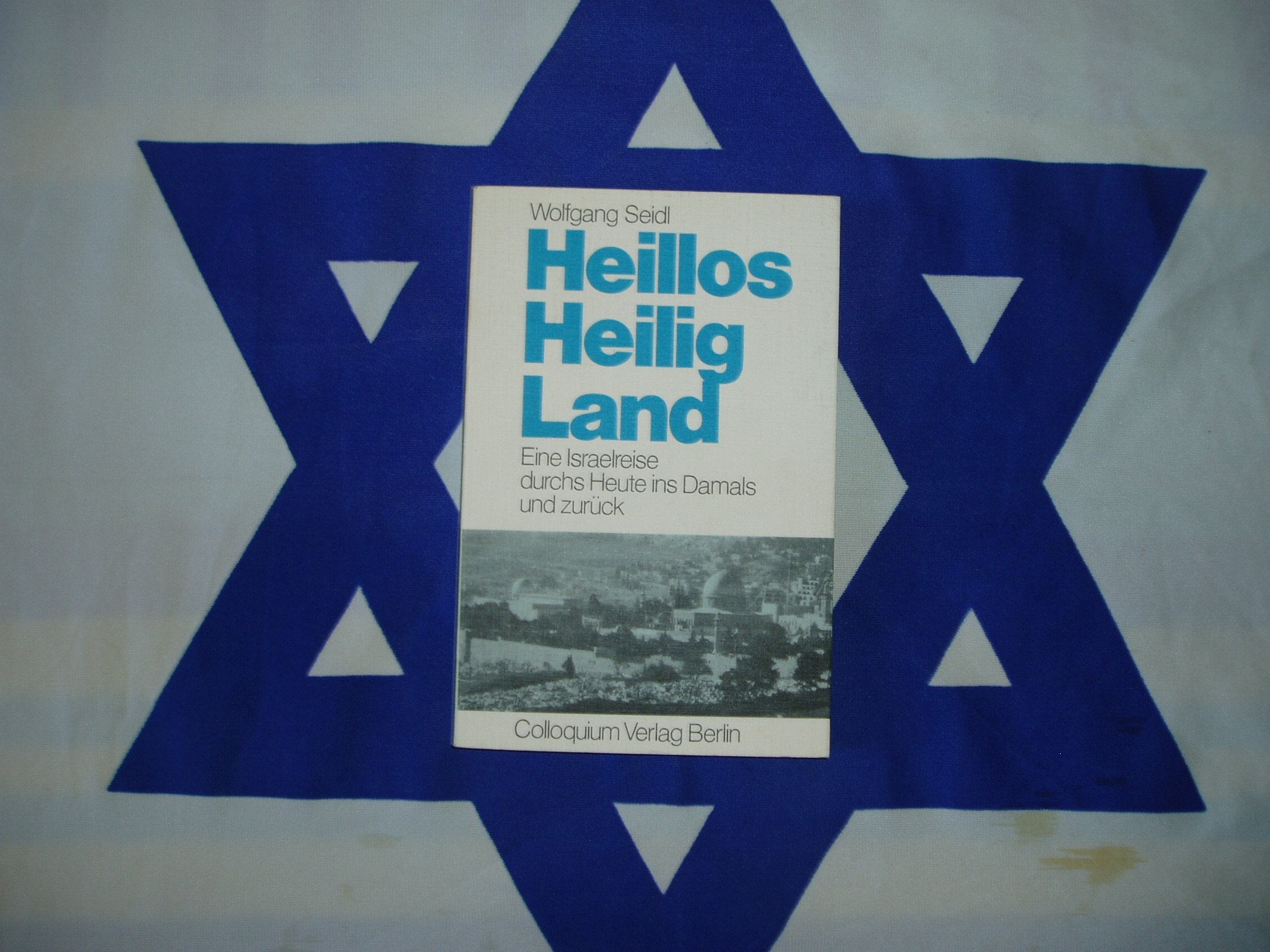 Heillos Heilig Land. Eine Israelreise durchs Heute ins Damals und zurück Books