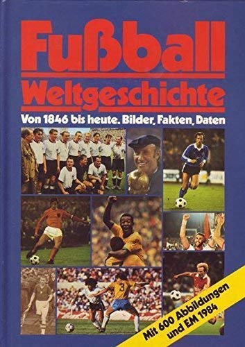 Fussball-Weltgeschichte: Von 1846 bis heute. Bilder, Fakten, Daten Leisure & Fun