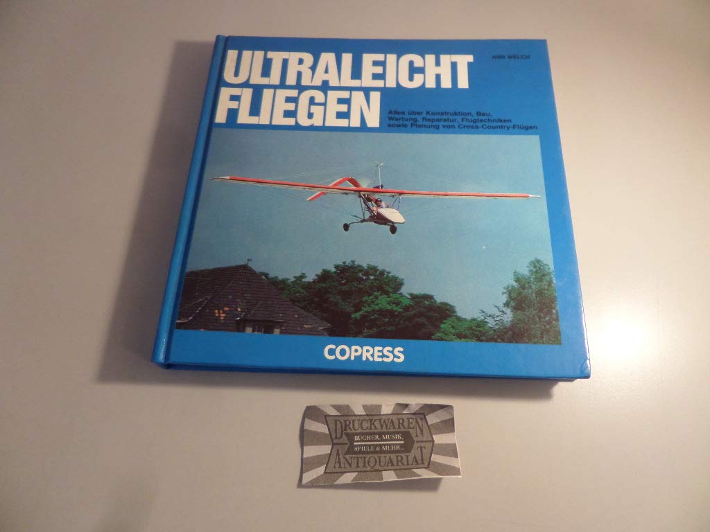 Ultraleicht-Fliegen: Alles über Konstruktion, Bau, Wartung, Reparatur und Flugtechnik sowie Planung von Cross-Country-Flügen Business & Technology