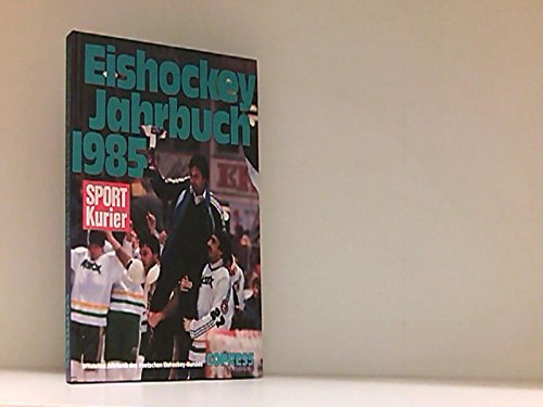 Eishockey-Jahrbuch 1985: Offizielles Jahrbuch des Deutschen Eishockey-Bundes in Zusammenarbeit mit der Redaktion des SPORT-Kurier Leisure & Fun