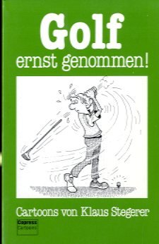 Golf ernst genommen!: Sport-Cartoons Cartoons