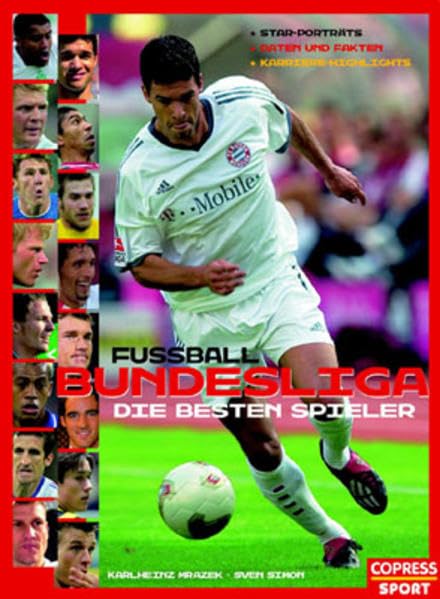 Fussball-Bundesliga - Die besten Spieler: Star-Porträts. Daten und Fakten. Karriere-Highlights Learning & Reference