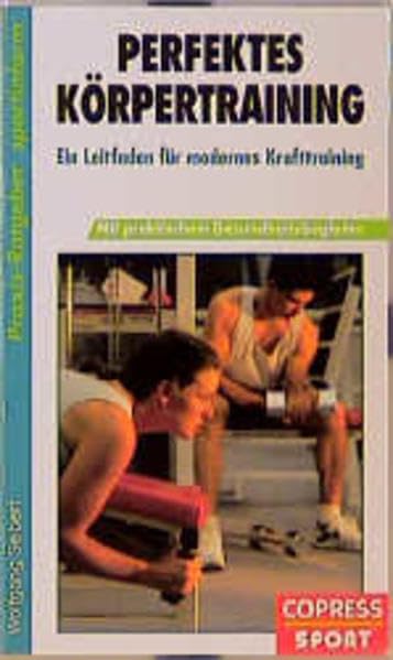 Perfektes Körpertraining: Ein Leitfaden für modernes Krafttraining. Mit praktischem Gesundheitsbegleiter (Praxis-Ratgeber-Sportinform) Leisure & Fun