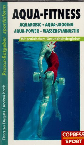 Aqua-Fitness: Aquarobic, Aqua-Power, Aqua-Jogging, Wassergymnastik. Mit praktischem Gesundheitsbegleiter (Praxis-Ratgeber-Sportinform) - Dargatz, Thorsten book