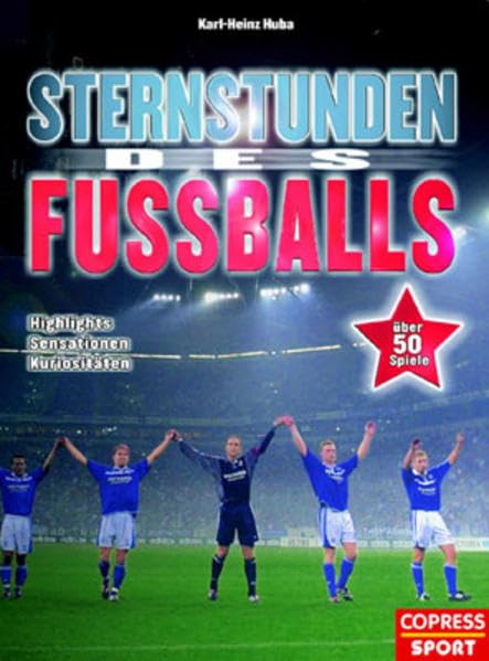 Sternstunden des Fussballs: Highlights, Sensationen, Kuriositäten - Mit 50 unvergessenen Spielen Leisure & Fun