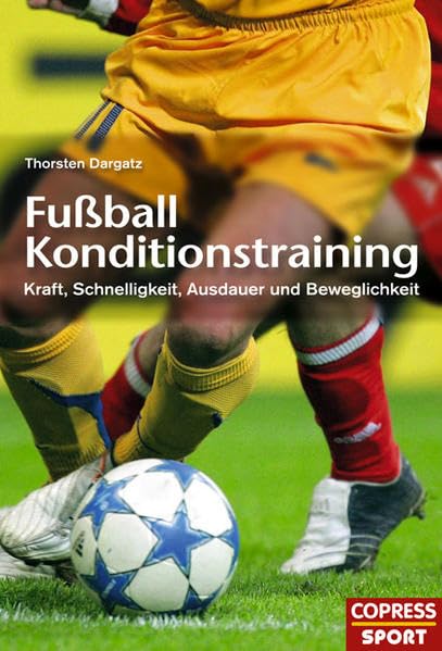 Fussball Konditionstraining: Kraft, Schnelligkeit, Ausdauer und Beweglichkeit Leisure & Fun