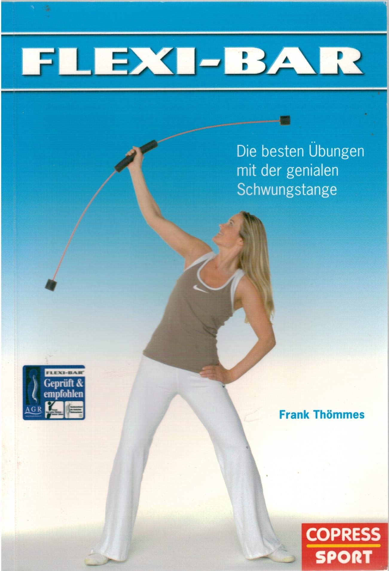 Flexi-Bar - Die besten Übungen mit der genialen Schwungstange Leisure & Fun