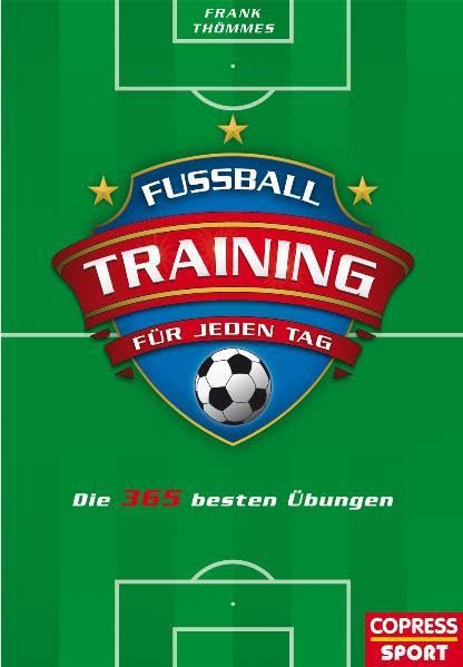 Fußballtraining für jeden Tag: Die 365 besten Übungen Leisure & Fun