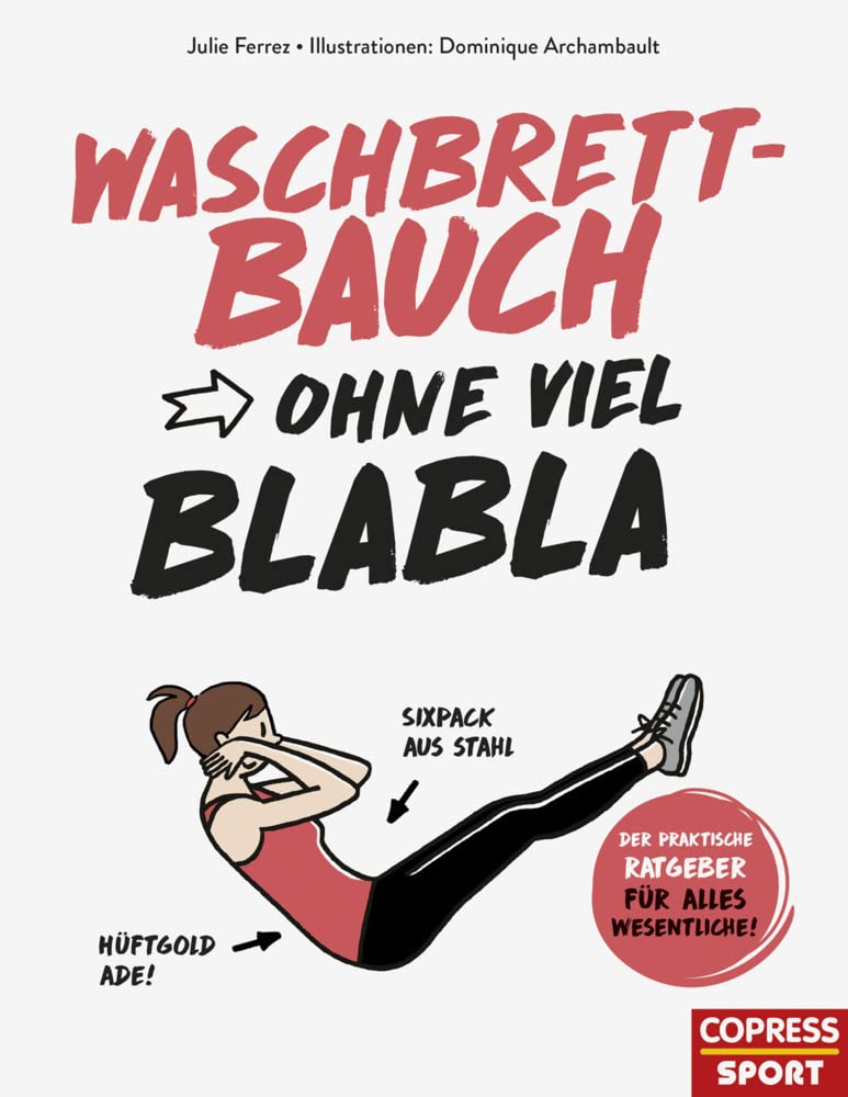 Waschbrettbauch ohne viel Blabla. Das unkomplizierte Bauchtraining für zuhause. Mit Übungen für jedes Fitnesslevel und leckeren Rezepten. Das perfekte ... praktische Ratgeber für alles Wesentliche) Health, Nutrition & Fitness