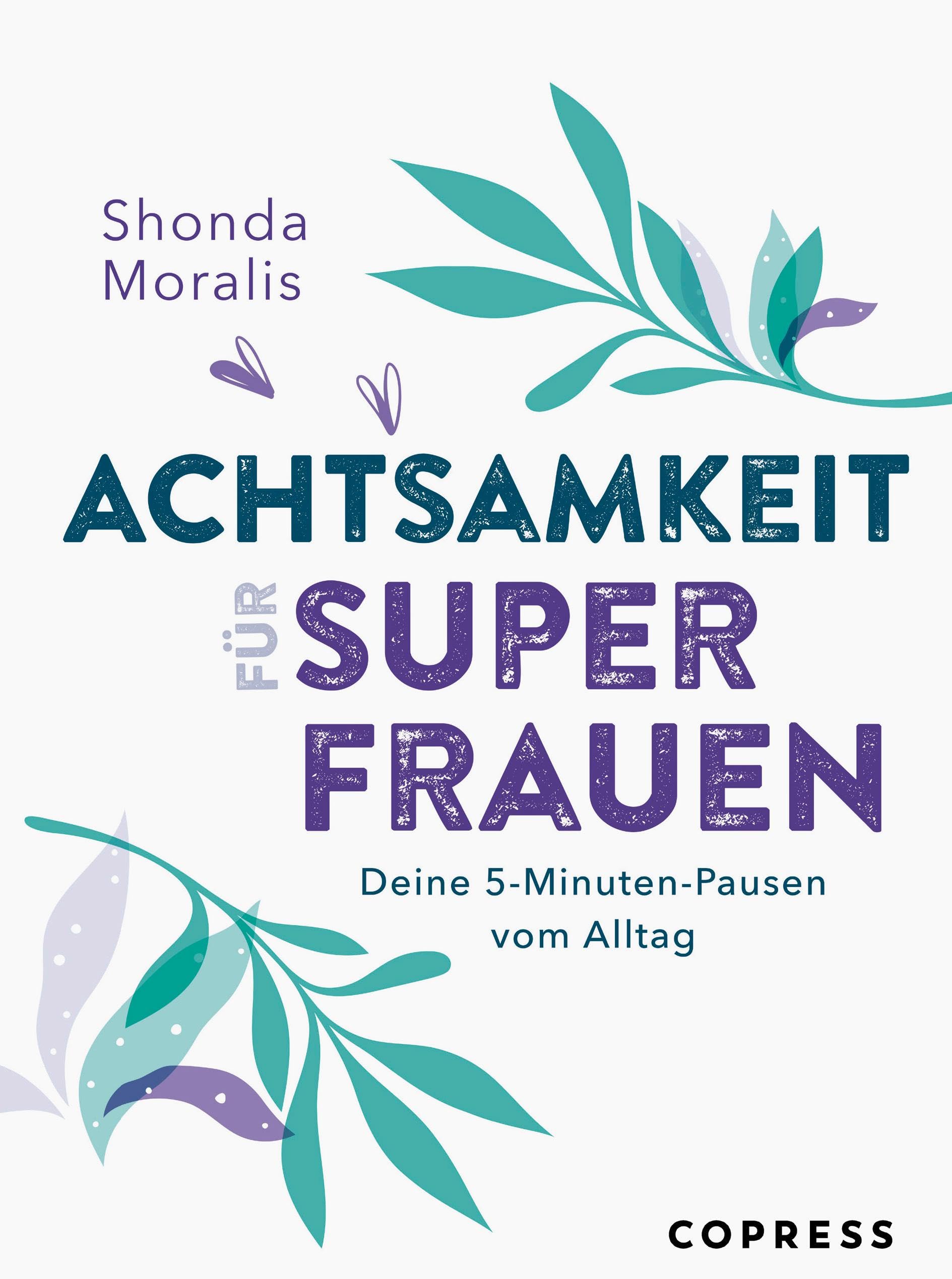 Achtsamkeit für Superfrauen. 5-Minuten-Pausen vom Alltag. Leisure, Home & Garden