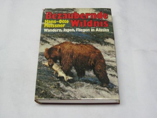 Bezaubernde Wildnis - Wandern, Jagen, Fliegen in Alaska Natural Sciences