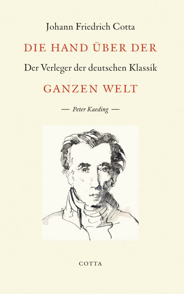 Die Hand über der ganzen Welt: Johann Friedrich Cotta - Der Verleger der deutschen Klassik Media & Communication