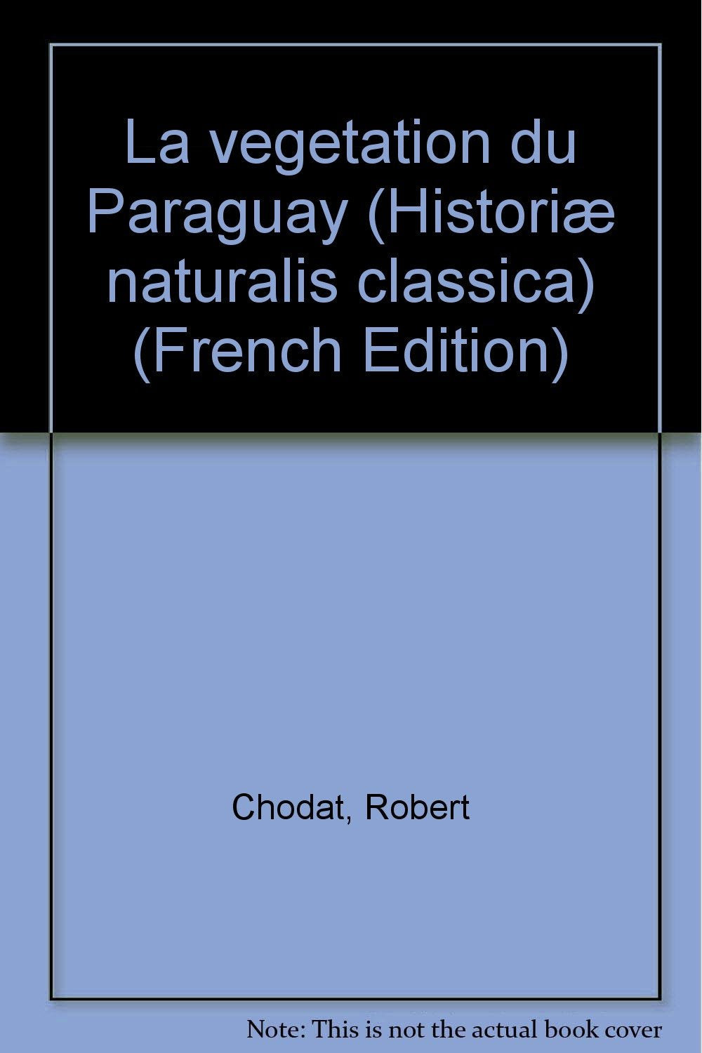 La vegetation du Paraguay (Historiæ naturalis classica) (French Edition) Books