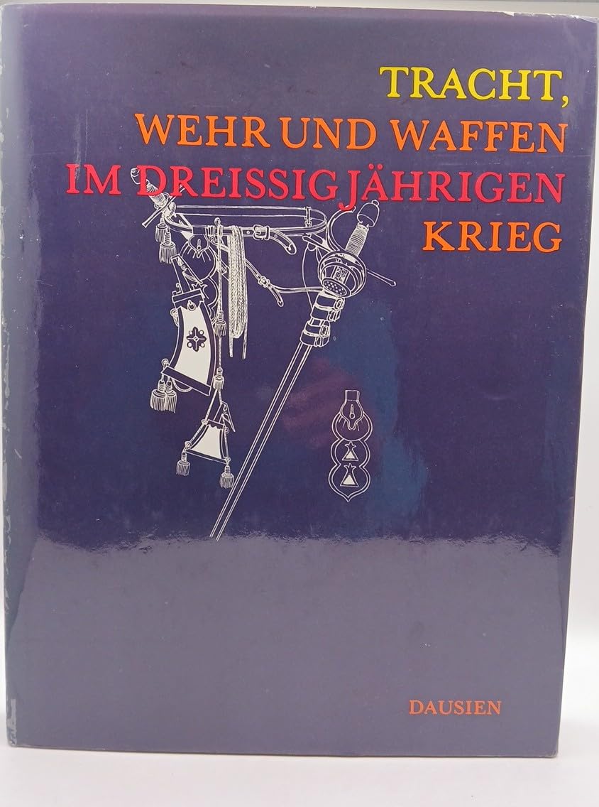 Tracht, Wehr und Waffen im dreissigjährigen Krieg Politics & History