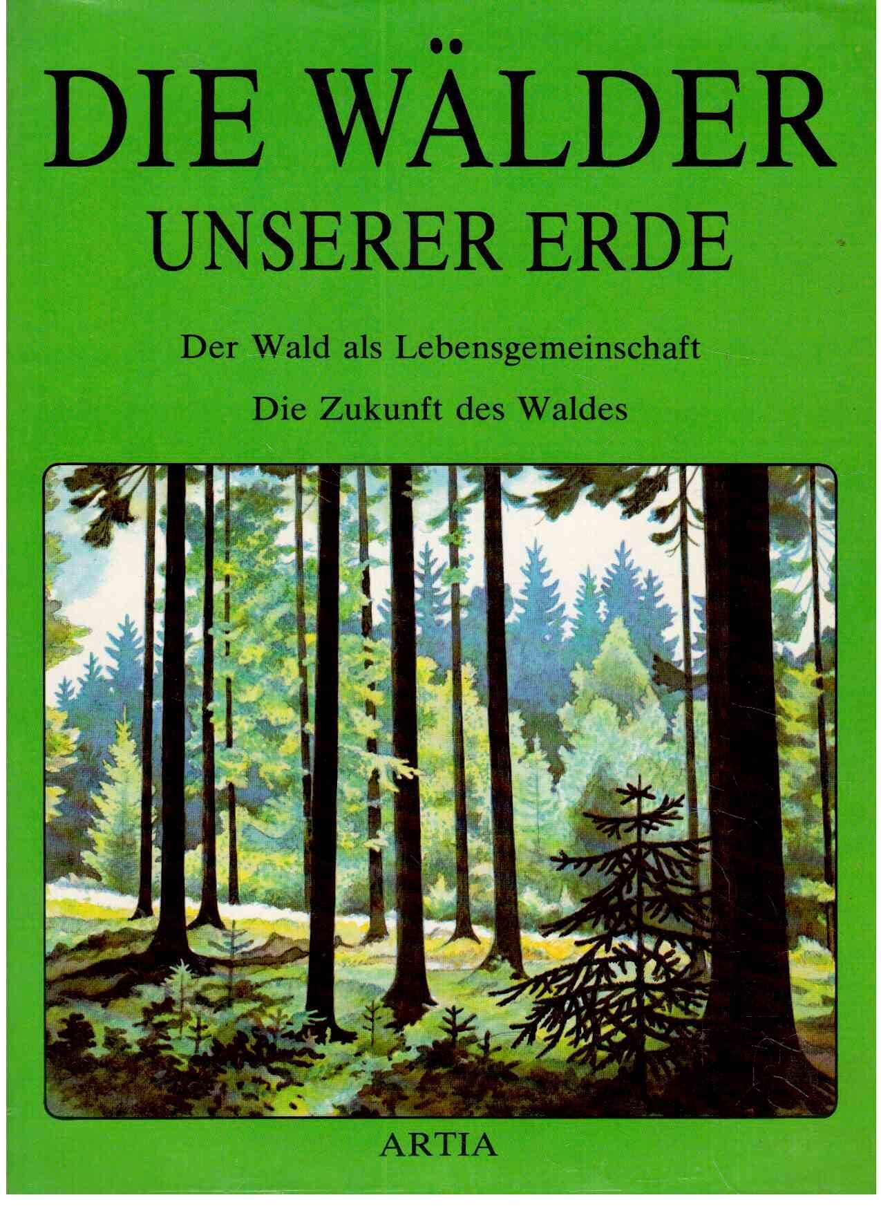 Die Wälder unserer Erde. Der Wald als Lebensgemeinschaft. Die Zukunft des Waldes Books