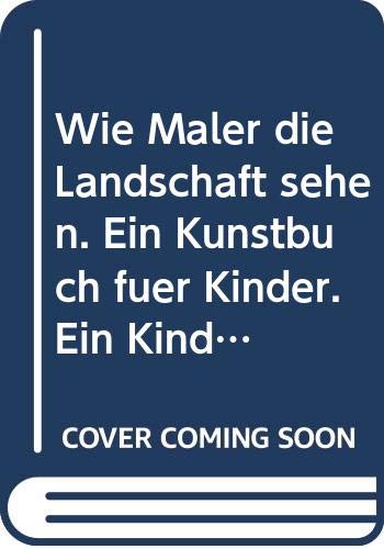 Wie Maler die Landschaft sehen. Ein Kunstbuch für Kinder. Ein Kinderbuch über Kunst Books