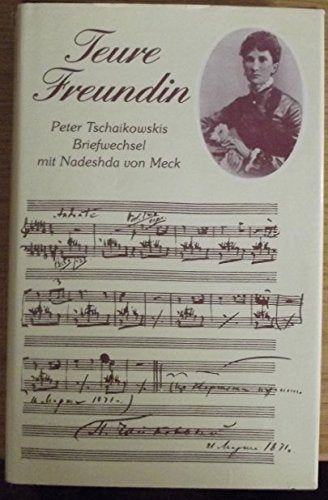 Teure Freundin. Peter Tschaikowskis Briefwechsel mit Nadeshda von Meck Essays & Short Stories