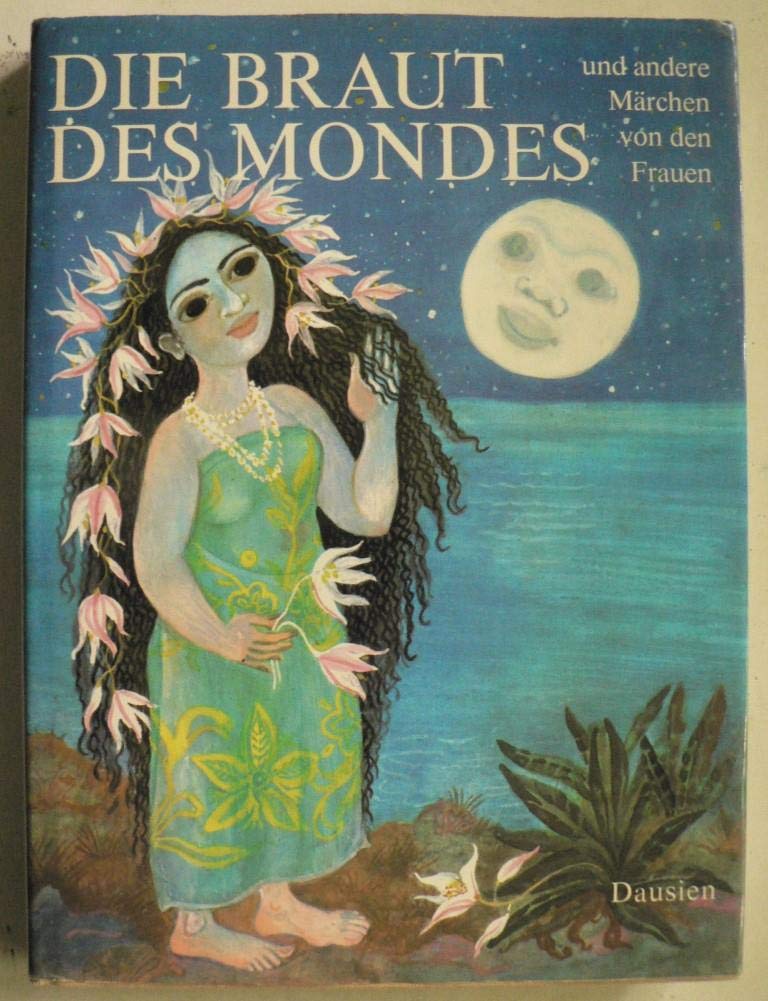 Die Braut des Mondes. Jubiläumsausgabe. Und andere Märchen von den Frauen Books
