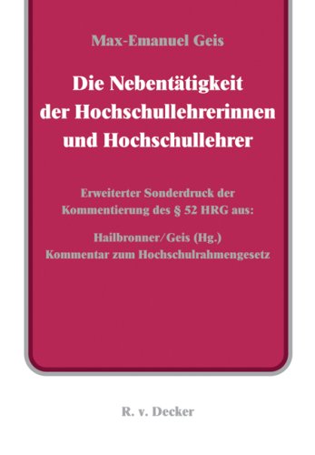 Die Nebentätigkeit der Hochschullehrerinnen und Hochschullehrer: Erweiterter Sonderdruck der Kommentierung des § 52 HRG aus: Hailbronner/Geis (Hg.), ... (Hrsg.), Kommentar zum Hochschulrahmengesetz Law