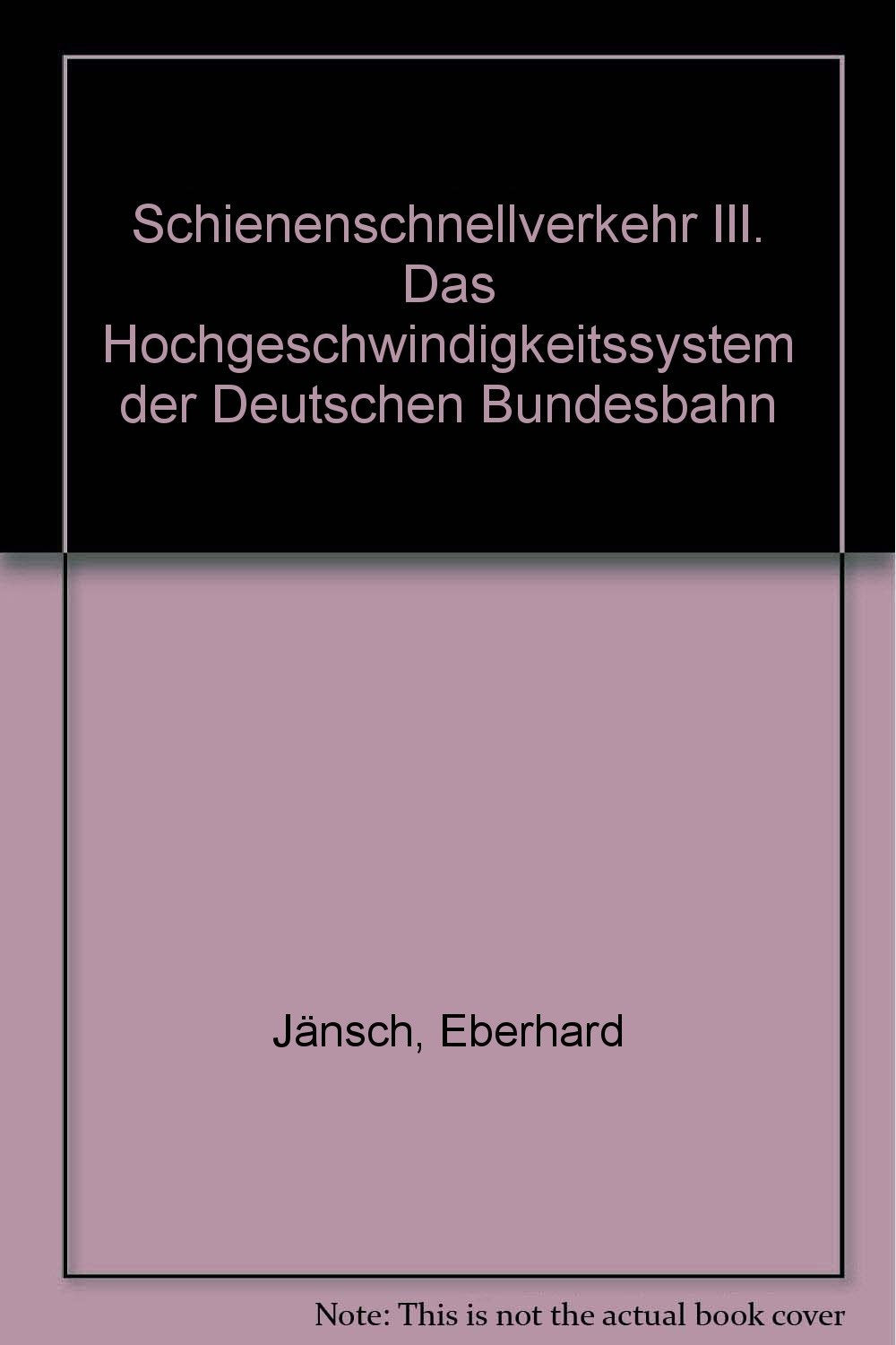 Schienenschnellverkehr III. Das Hochgeschwindigkeitssystem der Deutschen Bundesbahn Business, Finance & Career