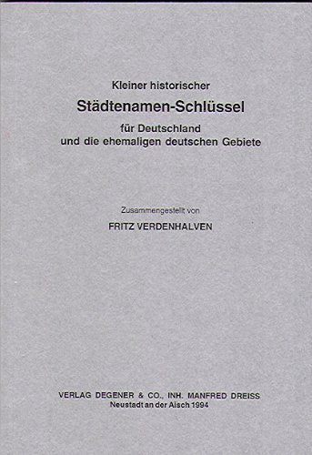 Kleiner historischer Städtenamen-Schlüssel für Deutschland und die ehemals deutschen Gebiete Books