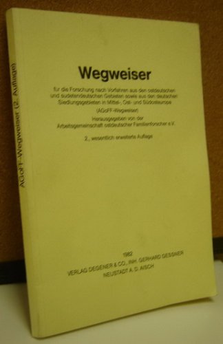 Wegweiser für die Forschung nach Vorfahren aus den ostdeutschen und sudetendeutschen Gebieten sowie aus den deutschen Siedlungsgebieten in Ost- und Südosteuropa (AGoFF-Wegweiser) Books