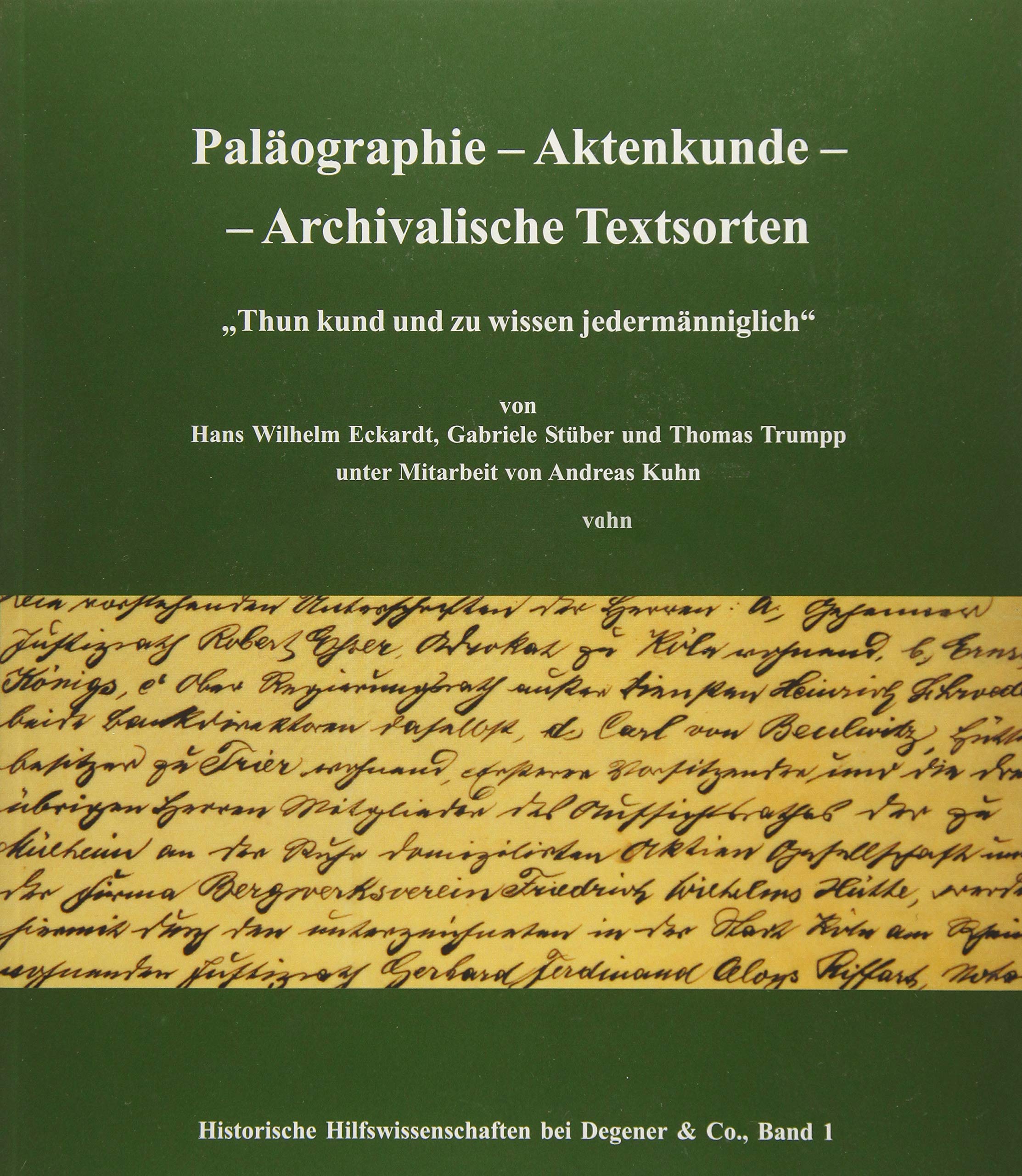 Paläographie - Aktenkunde - Archivalische Textsorten: "Thund kund und zu wissen jedermänniglich" (Historische Hilfswissenschaften bei Degener & Co) Business & Technology