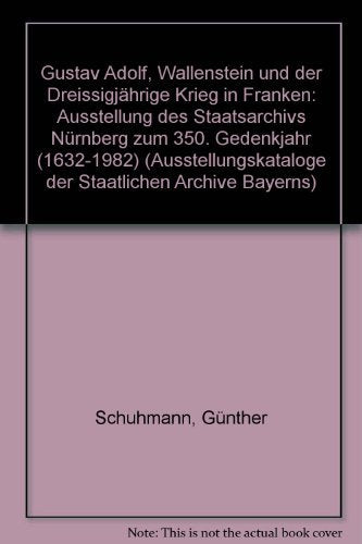 Gustav Adolf, Wallenstein und der Dreissigjährige Krieg in Franken: Ausstellung des Staatsarchivs Nürnberg zum 350. Gedenkjahr (1632-1982) Politics & History