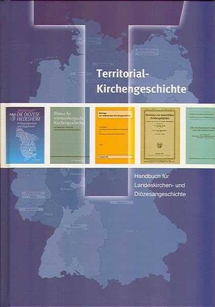 Territorialkirchengeschichte: Handbuch für Landeskirchen- und Diözesangeschichte (Veröffentlichungen der Arbeitsgemeinschaft für das Archiv- und Bibliothekswesen in der evangelischen Kirche) Religion & Esotericism