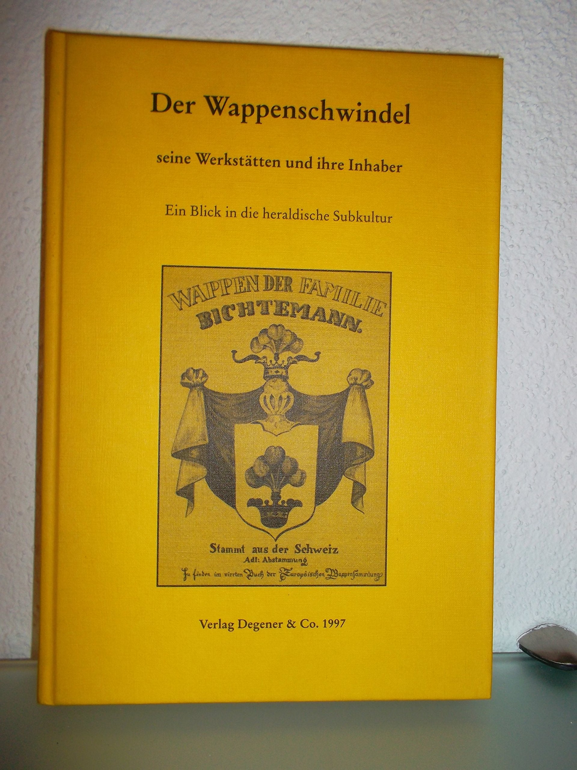 Der Wappenschwindel - seine Werkstätten und ihre Inhaber: Ein Blick in die heraldische Subkultur Law