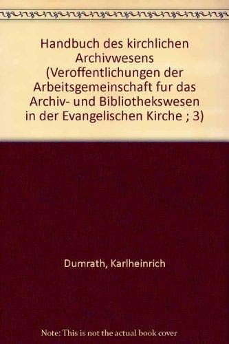 Handbuch des kirchlichen Archivwesens, Band 1. Die zentralen Archive in der evangelischen Kirche Books