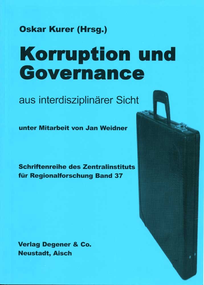 Korruption und Governance: Aus interdisziplinärer Sicht (Schriften des Zentralinstituts für fränkische Landeskunde und allgemeine Regionalforschung an der Universität Erlangen-Nürnberg) Politics & History