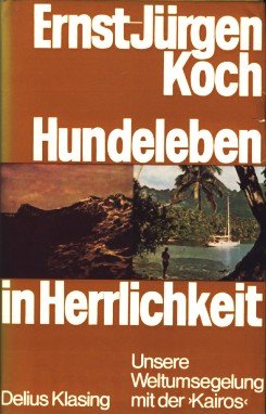 Hundeleben in Herrlichkeit. Unsere Weltumseglung mit der Kairos Travel